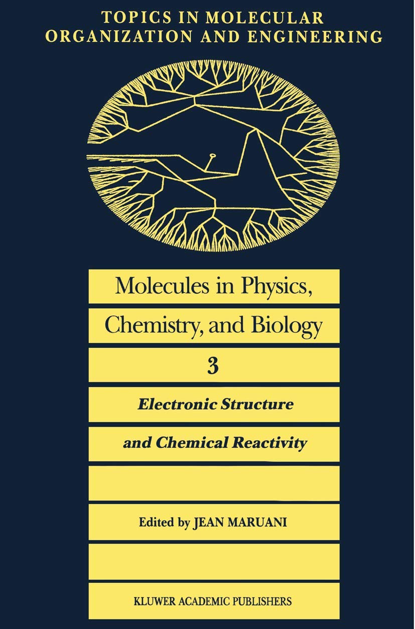 Molecules in Physics, Chemistry, and Biology: Electronic Structure and Chemical Reactivity (Topics in Molecular Organization and Engineering)