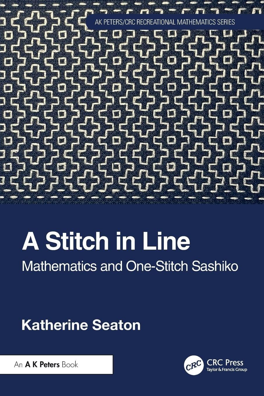 A Stitch in Line: Mathematics and One-Stitch Sashiko (AK Peters/CRC Recreational Mathematics Series)