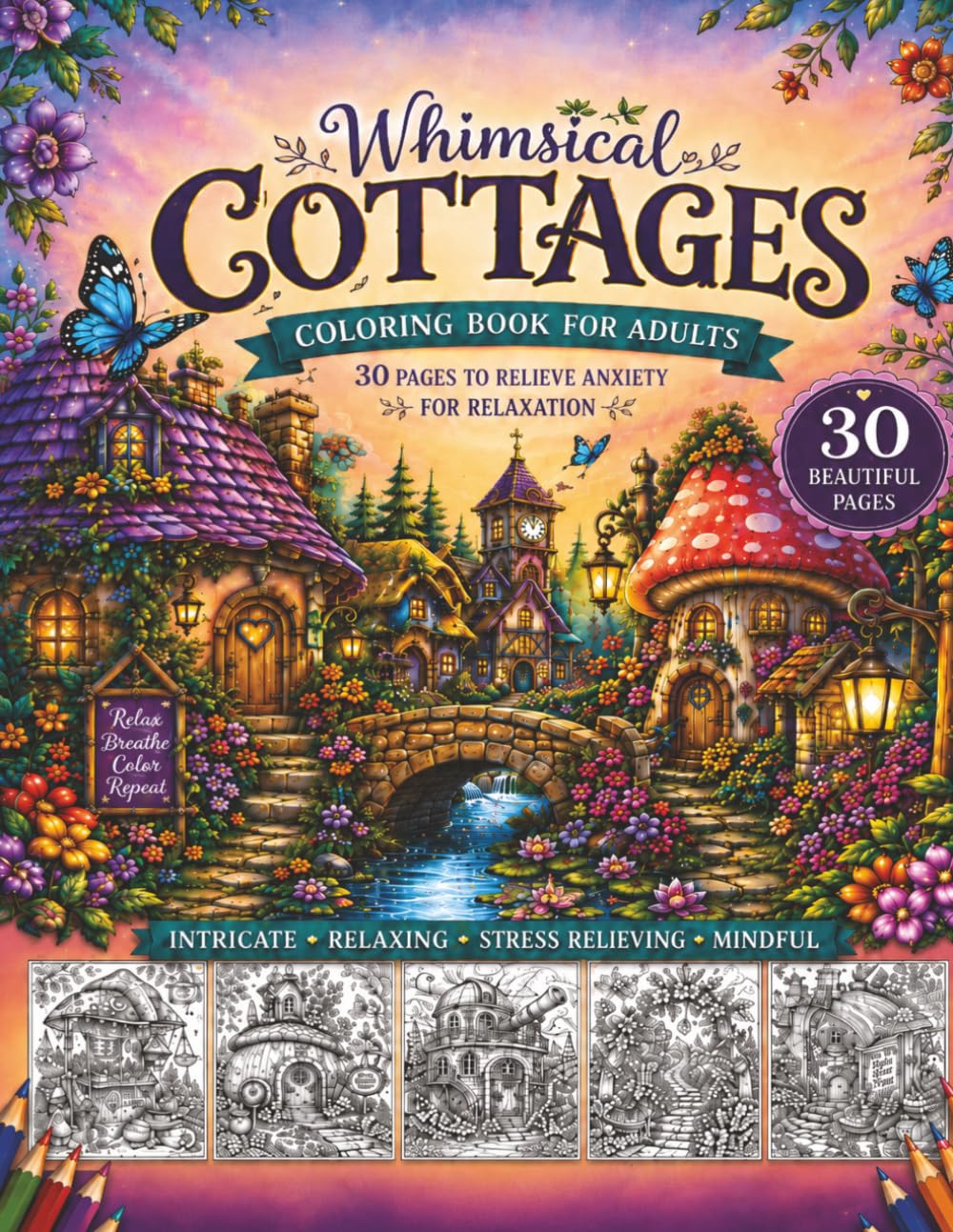 Whimsical Cottages Coloring Book for Adults: 30 Cozy Fantasy Homes, Secret Gardens, Mushroom Houses, Storybook Retreats & Relaxing Scenes for Stress Relief and Mindfulness