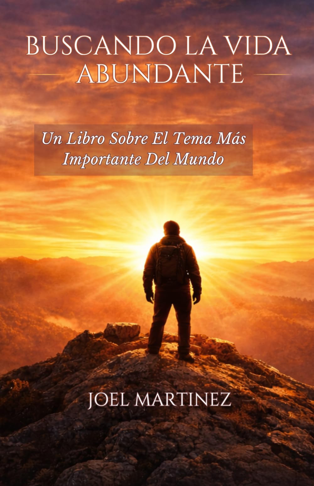 Buscando La Vida Abundante: Un Libro Sobre El Tema Más Importante Del Mundo