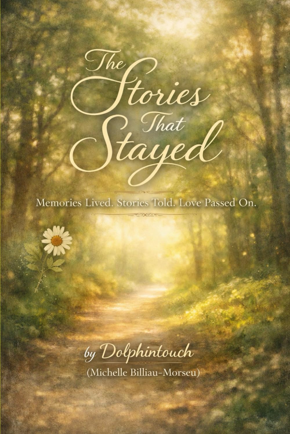 The Stories That Stayed: Memories Lived. Stories Told. Love Passed On.