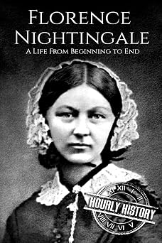 Florence Nightingale A Life From Beginning to End Biographies of Women in History