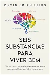 Seis substâncias para viver bem: Descubra como ativar os hormônios que nos trazem energia, equilíbrio, satisfação e autoconfiança