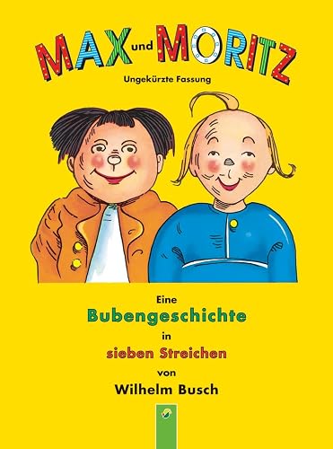 Max und Moritz: Eine Bubengeschichte in sieben Streichen von Wilhelm Busch (Ungekürzte Fassung)
