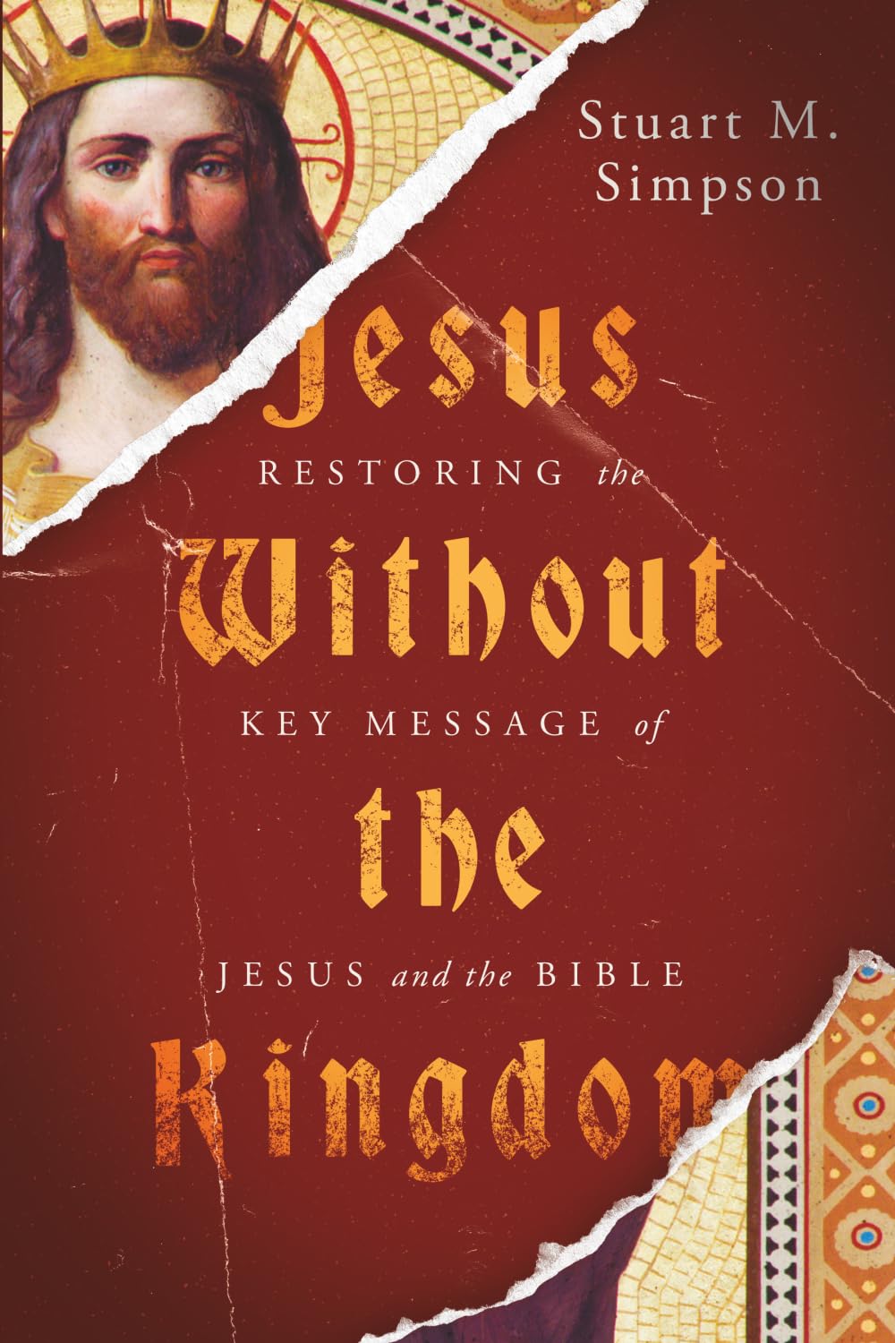 Jesus Without the Kingdom: Restoring the Key Message of Jesus and the Bible