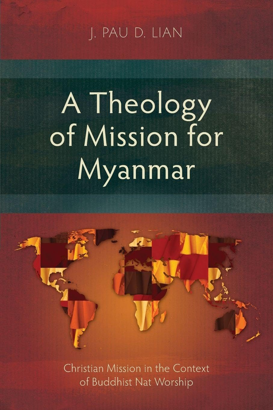A Theology of Mission for Myanmar: Christian Mission in the Context of Buddhist Nat Worship (Studies in Missiology)