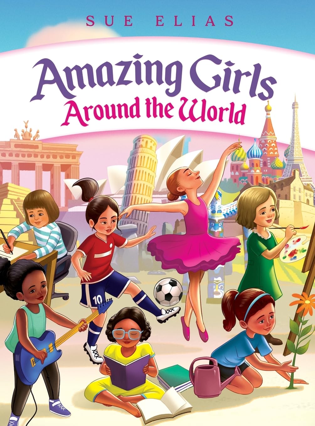 Girls Are Amazing Around the World: Inspiring Stories for Kids About Courage, Friendship, and Self-Confidence: (Empowering Motivational Book for Girls Ages 6–13)