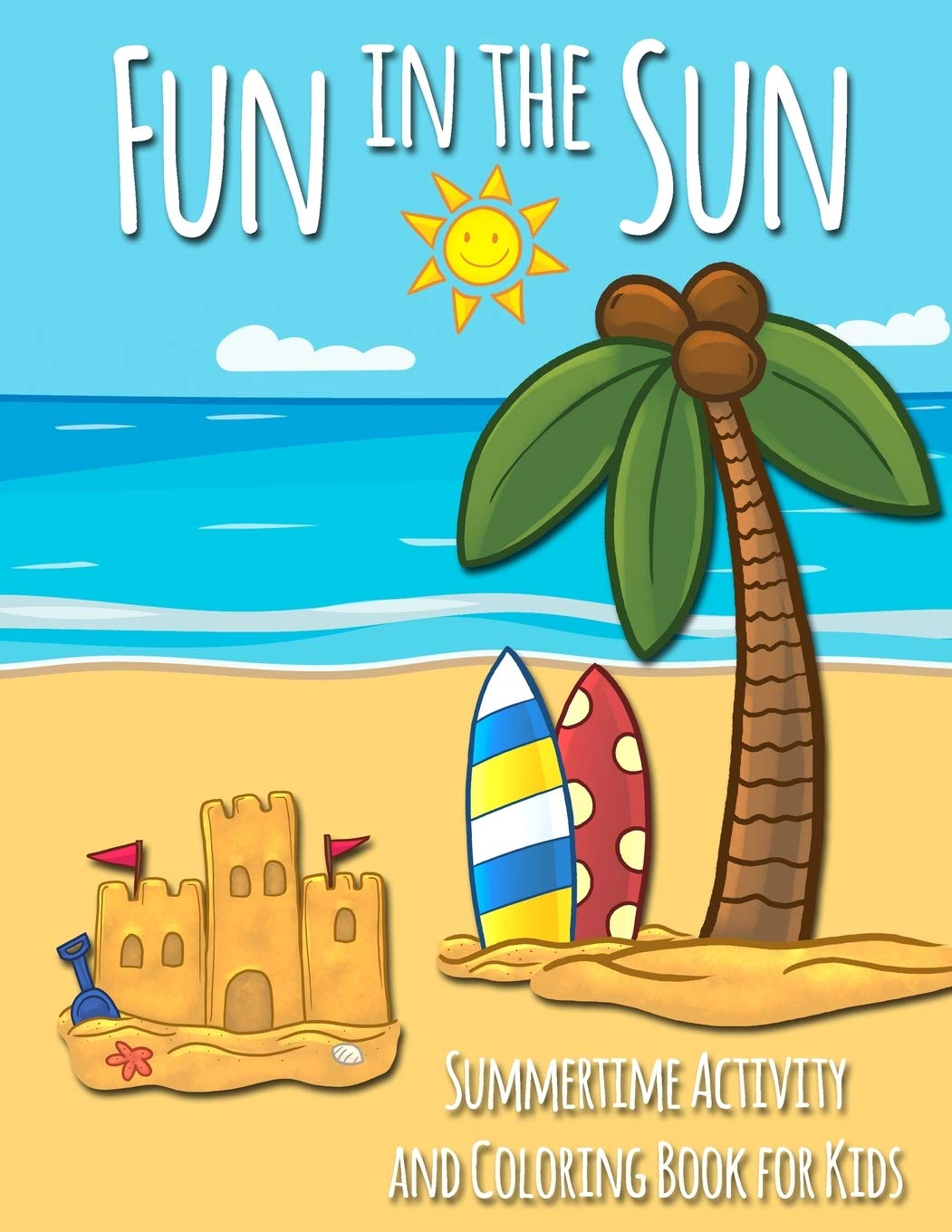 Fun in the Sun Summertime Activity and Coloring Book for Kids: Includes Summer-Themed Coloring, Mazes, Word Searches, Dot-to-Dot, and Spot the Difference Activity Pages: 4 (Coloring Fun)