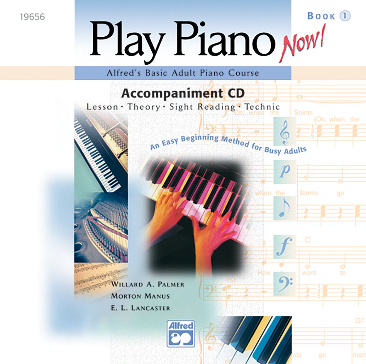 Alfred's Basic Adult Piano Course - Play Piano Now! Level 1: Lesson * Theory * Sight Reading * Technic (An Easy Beginning Method for Busy Adults) Lancaster, E. L.; Manus, Morton and Palmer, Willard A.