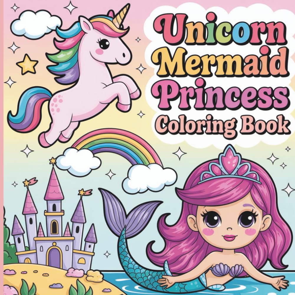 Unicorn Princess Mermaid Coloring Book: A Sparkly Fantasy Adventure for Kids Ages 4–10
