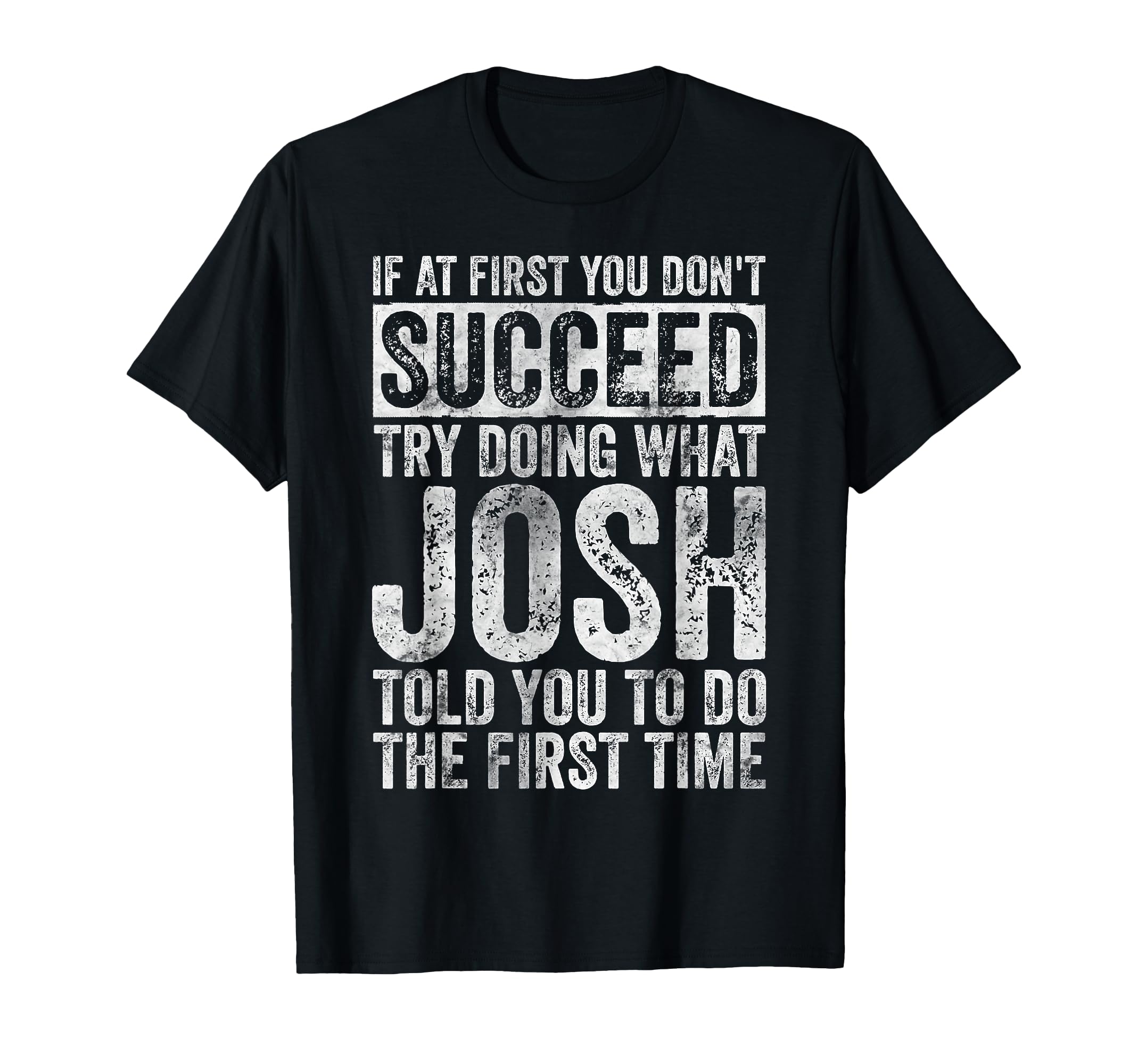 If at First You Don't Succeed Try Doing What Josh T-Shirt