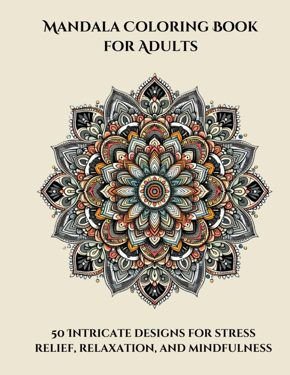 Mandala Coloring Book for Adults: 50 Intricate Designs for Stress Relief, Relaxation, and Mindfulness