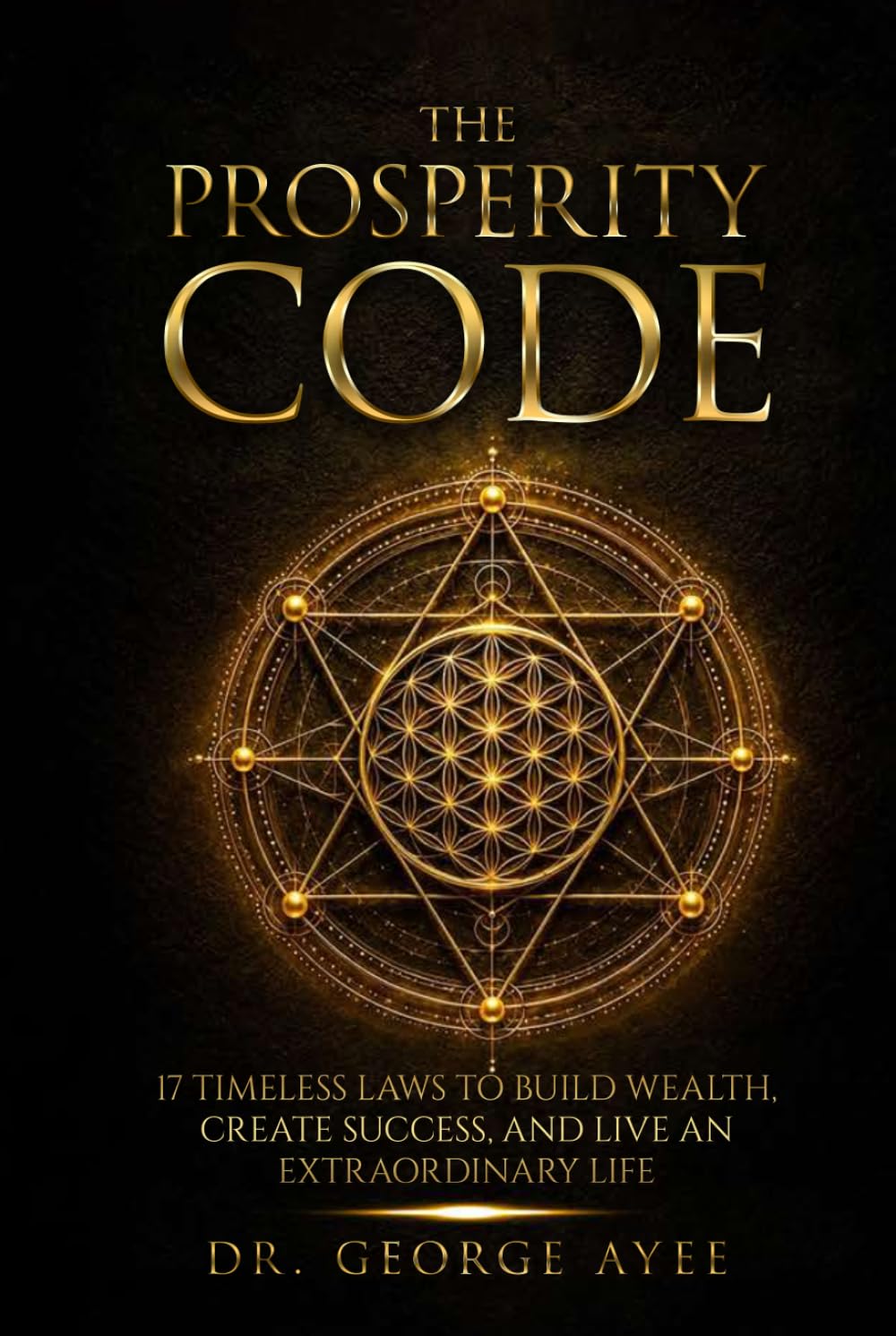THE PROSPERITY CODE: 17 TIMELESS LAWS TO BUILD WEALTH, CREATE SUCCESS, AND LIVE AN EXTRAORDINARY LIFE
