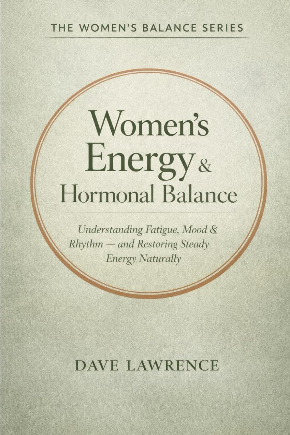 Women’s Energy & Hormonal Balance: Understanding Fatigue, Mood & Rhythm, and Restoring Steady Energy Naturally (The Women’s Balance Series)