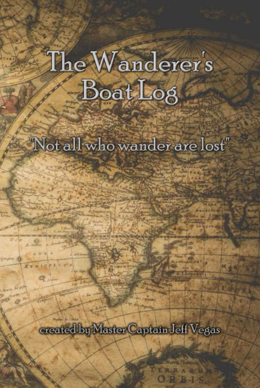 The Wanderer's Boat Log: Boating, Sailing, and Ships Logbook, Journal and Notebook | Track Voyages, Weather, Maintenance and Other Important Info for Your Boat, Ship or Yacht