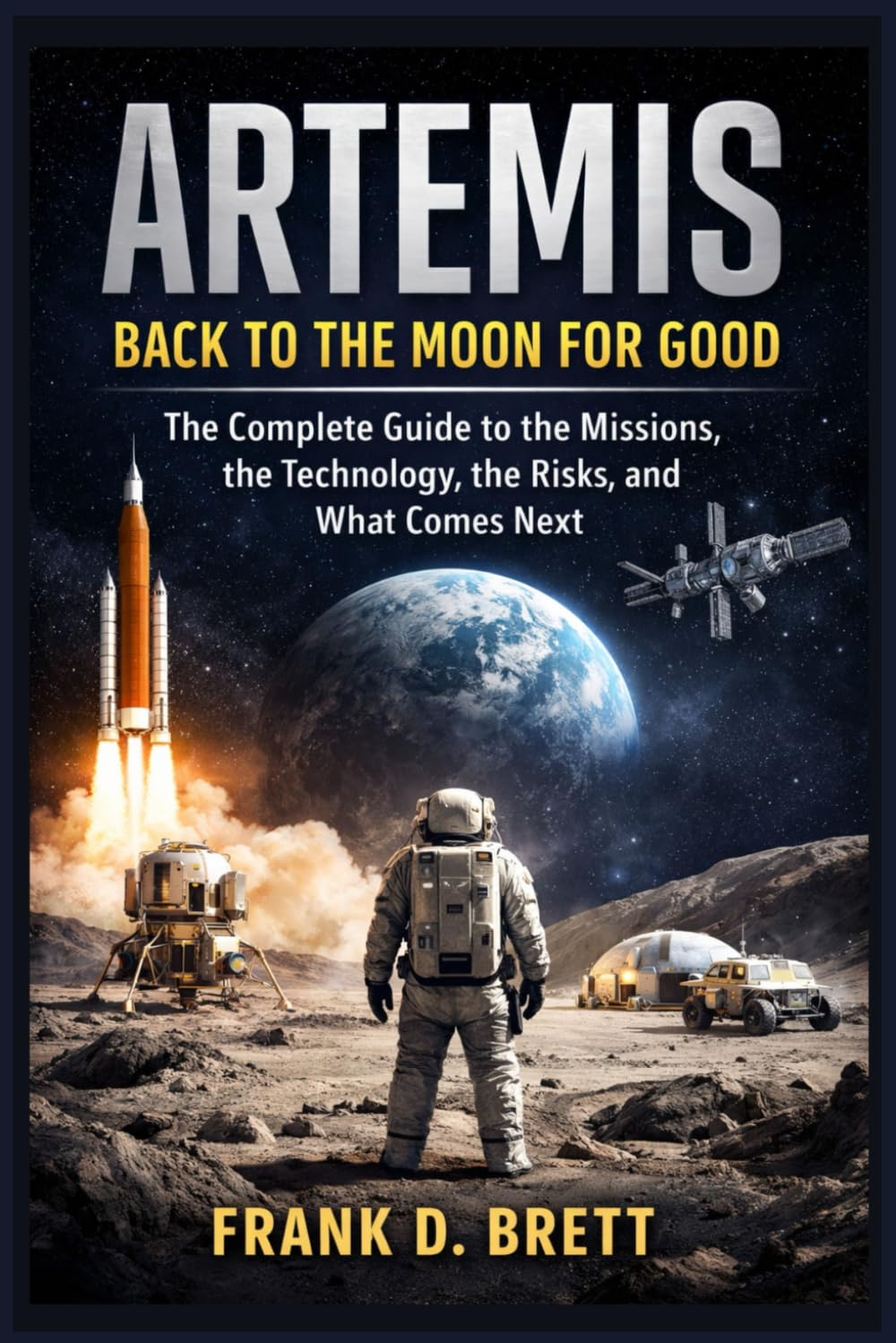 Artemis: Back to the Moon for Good: The Complete Guide to the Missions, the Technology, the Risks, and What Comes Next      Paperback – December 19, 2025