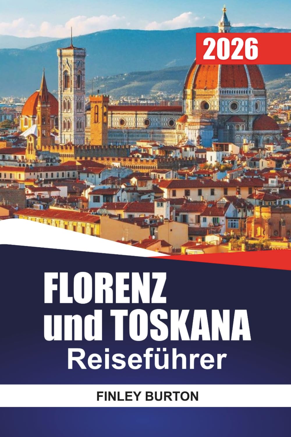 FLORENZ und TOSKANA Reiseführer 2026: Insider-Tipps für Erstbesucher zu Nachbarschaften, Essen, Kosten und der Fortbewegung ohne Ratsamkeit