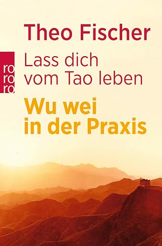 Lass dich vom Tao leben: Wu wei in der Praxis