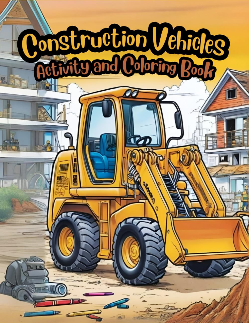 Construction Vehicles Activity and Coloring Book: Color, Learn, and Discover amazing Construction Vehicles