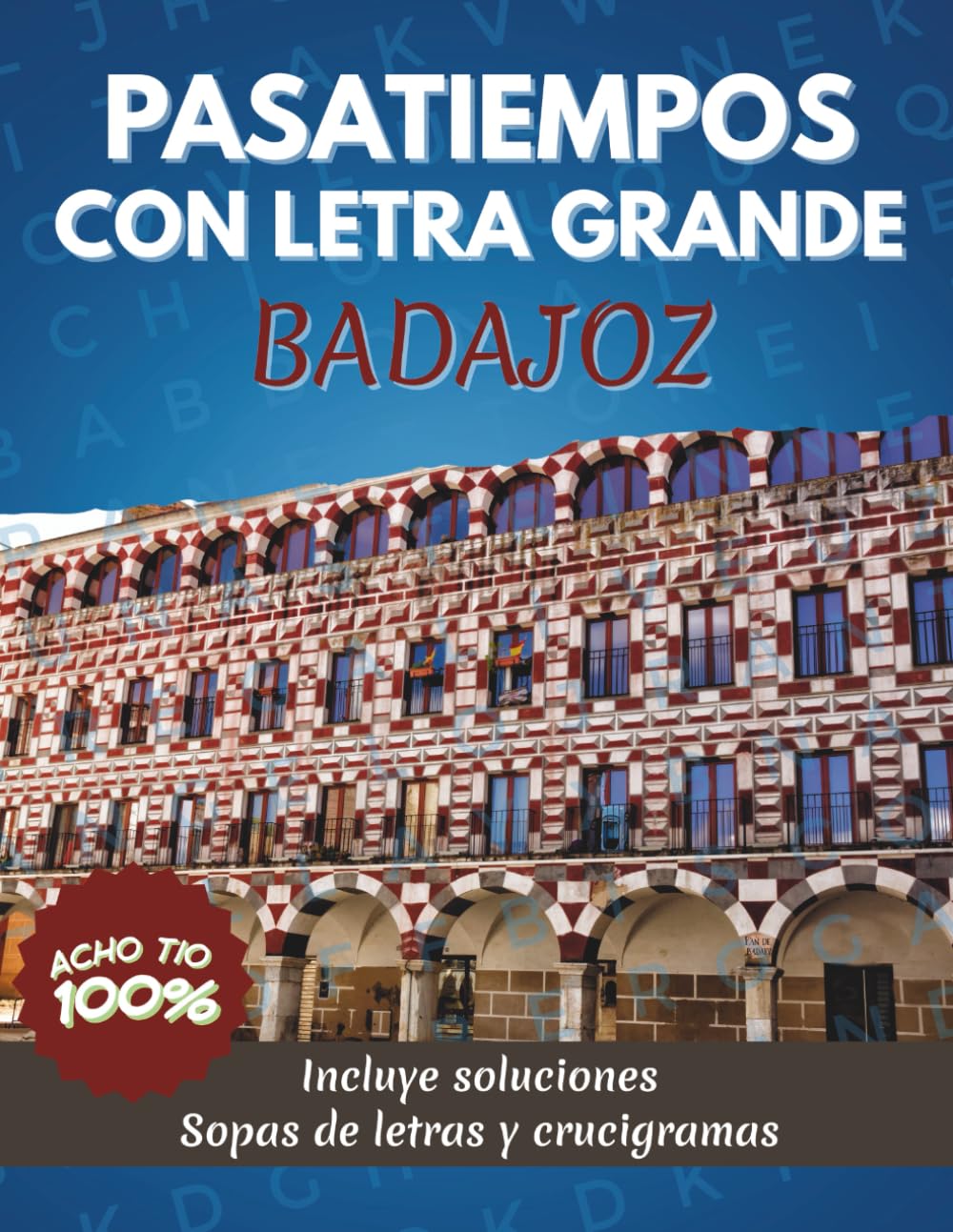 PASATIEMPOS BADAJOZ: +100 Sopas de letras y Crucigramas con Letra Grande (PASATIEMPOS REGIONALES)