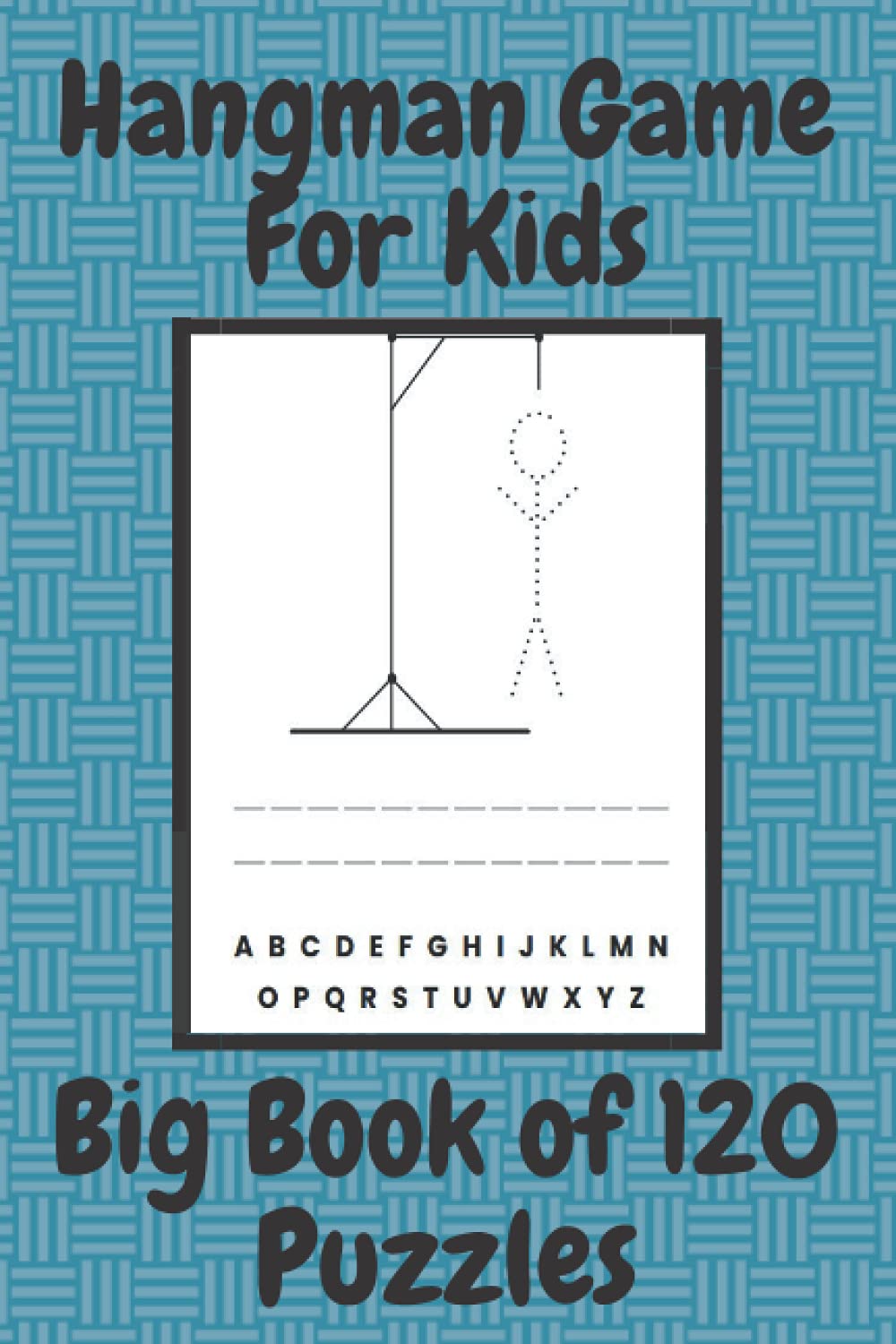 Hangman Game For Kids: Big Book of 120 Puzzles