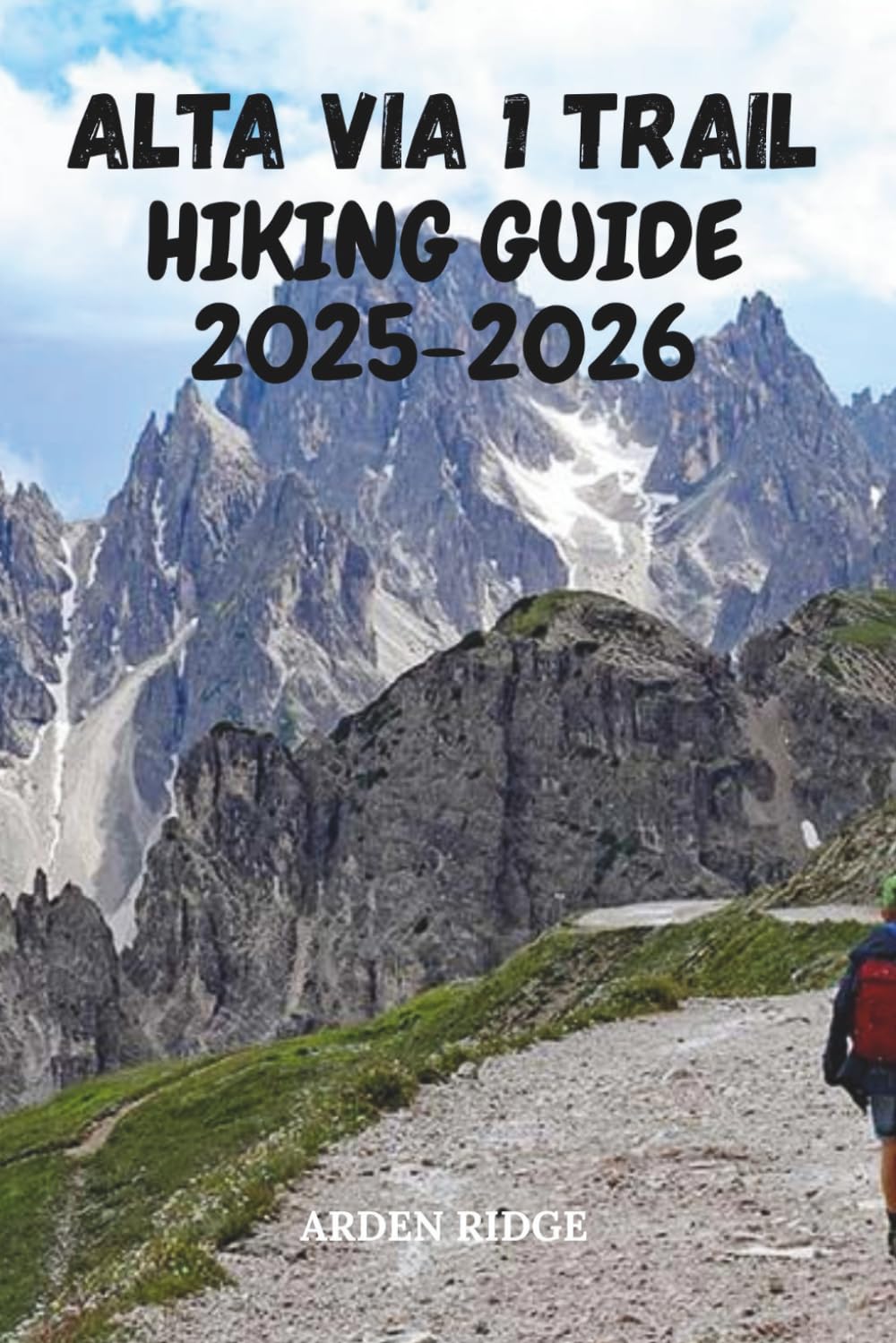 ALTA VIA 1 TRAIL HIKING GUIDE 2025-2026: Your Essential Companion to Hiking the Dolomites’ Most Beautiful Route: 67 (Trailblazers: Ultimate Hiking Adventures Series)