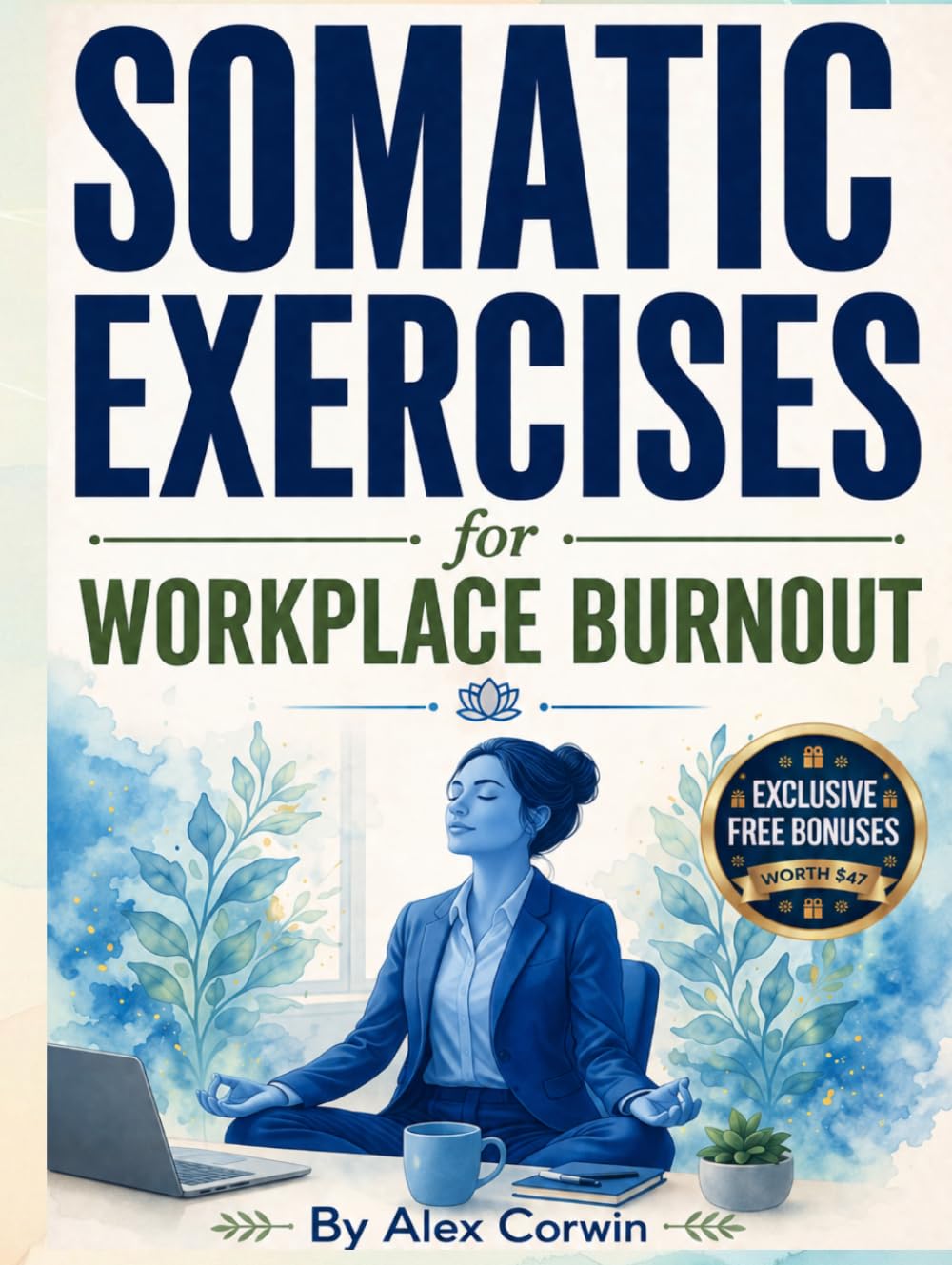 Somatic excercises for workplace burnout: A 28-Day Workbook of 5-Minute Nervous System Resets to Clear Brain Fog, Calm Digital Fatigue, and Recover ... Quitting Your Job (Somatic Excercises Series)