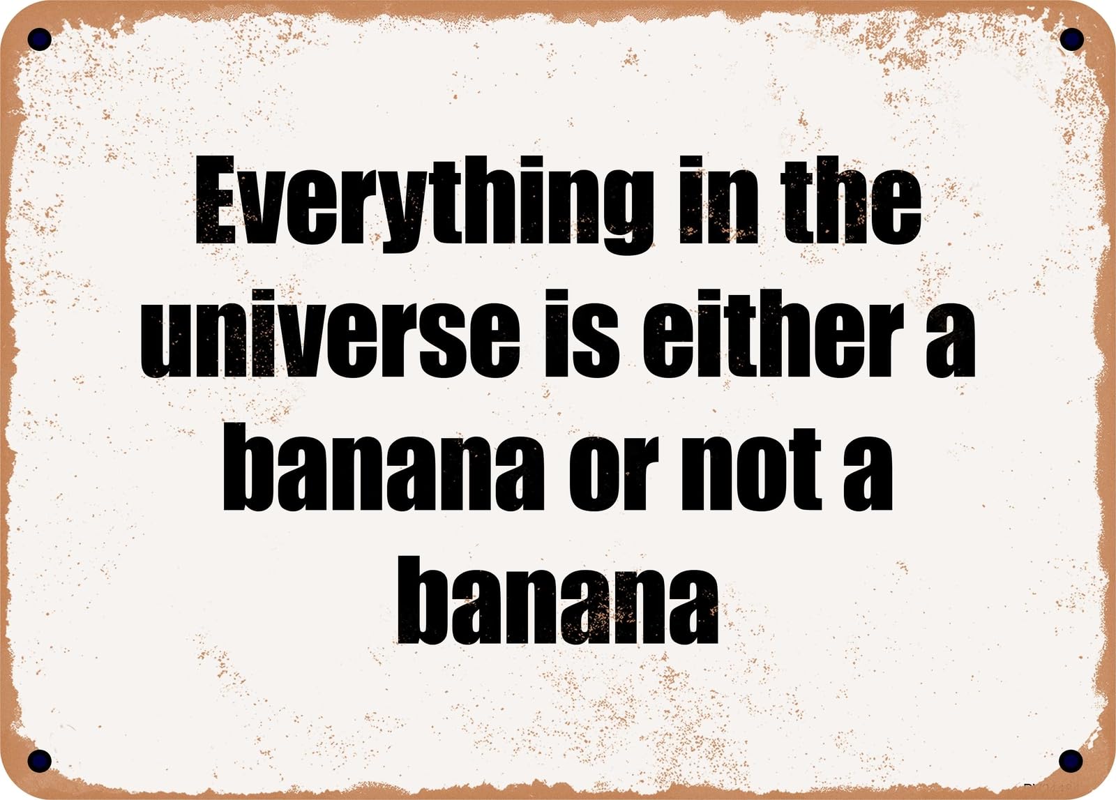 Miaomansenstore Metal Sign - Everything In The Universe Is Either A Banana Or Not A Banana Home Decor