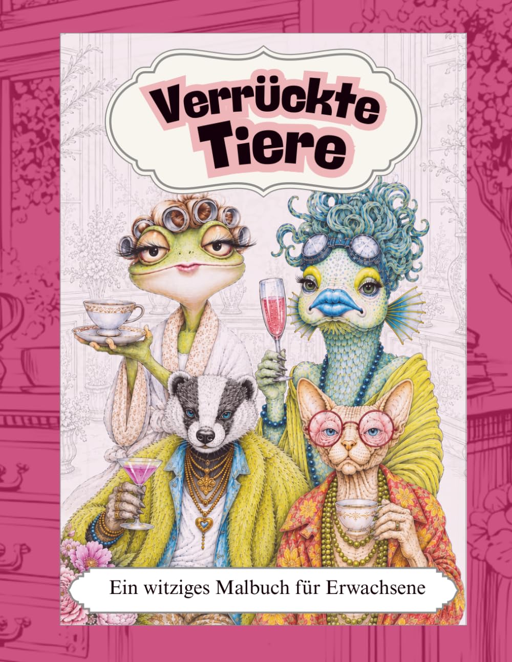 Verrückte Tiere – Ein witziges Malbuch für Erwachsene: Lustige und verrückte Tiermotive zum Ausmalen, Lachen und Entspannen – für kreative Auszeiten, ... Malspaß (Verrückte Tiere Malbücher)