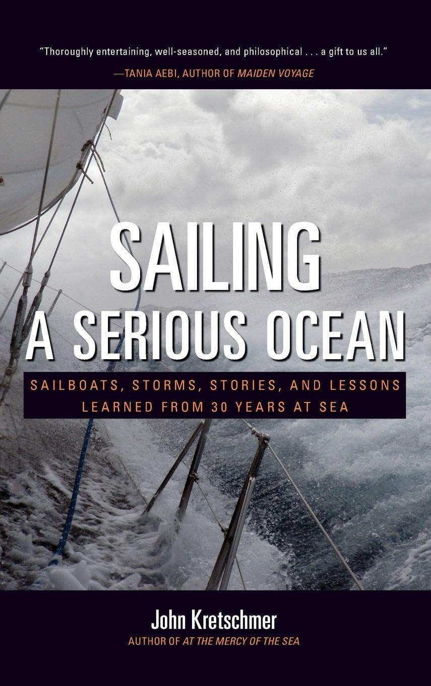 Sailing a Serious Ocean: Sailboats, Storms, Stories and Lessons Learned from 30 Years at Sea
