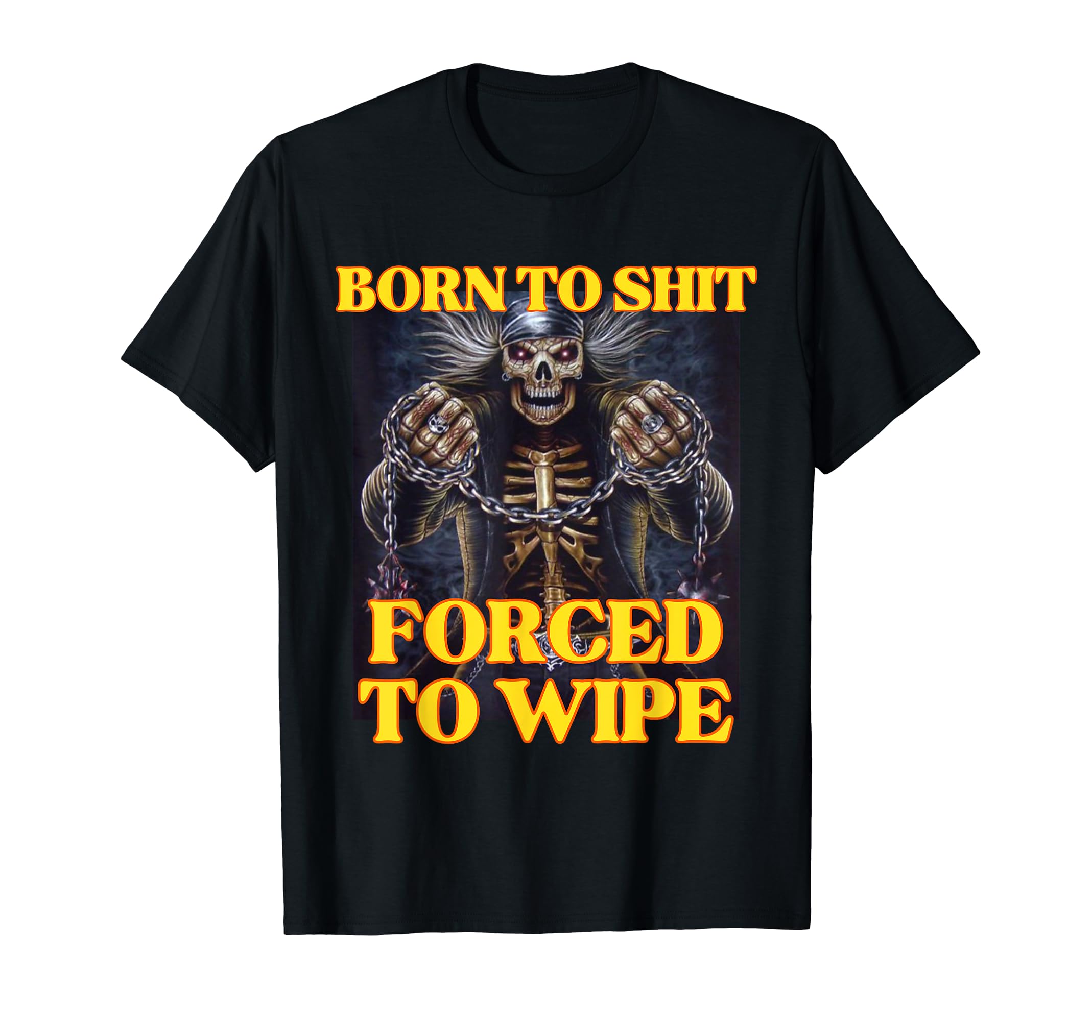 Born to Shit Forced to Wipe Cool Funny SkeletonMeme T-ShirtOEKO-TEX STANDARD 100