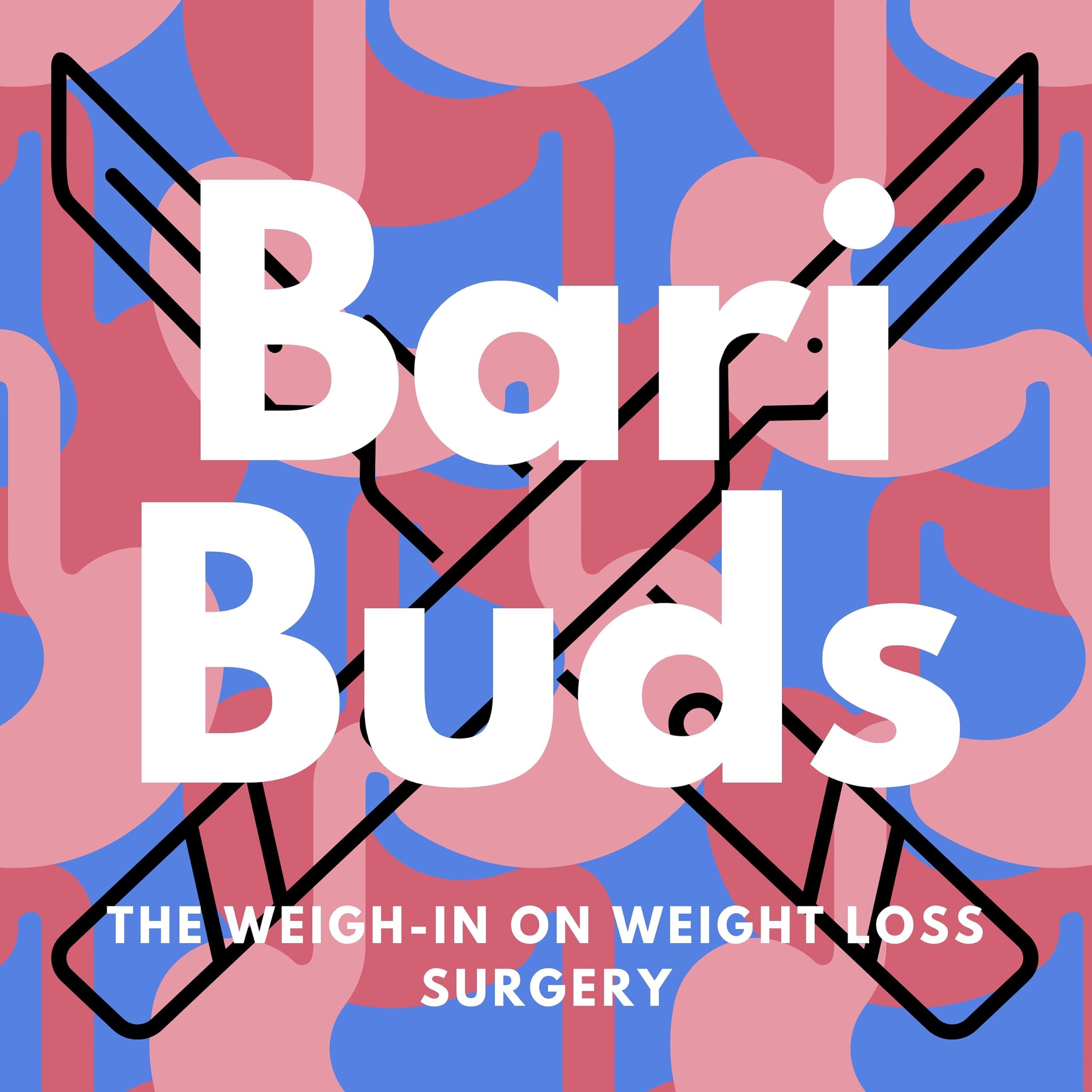 Bari Buds - The Weigh-in on Weight Loss Surgery
