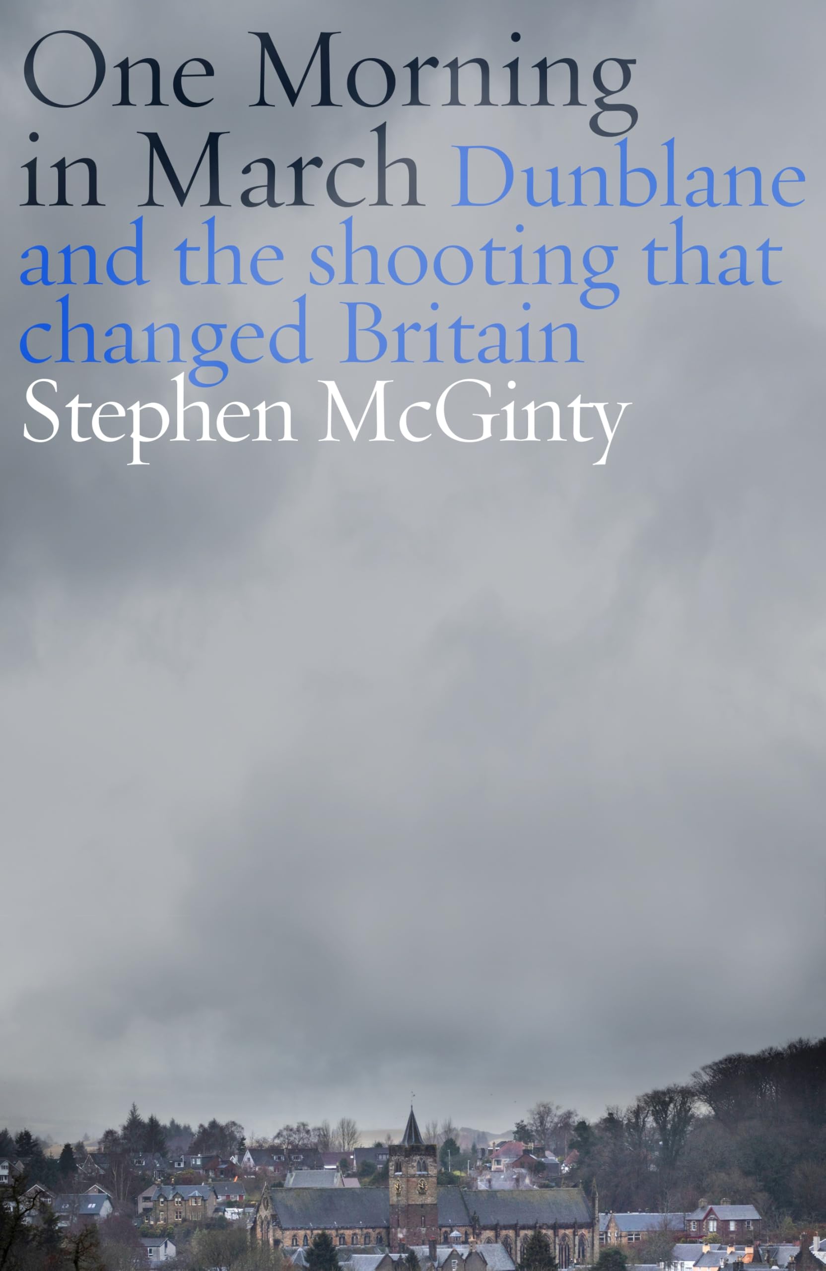 One Morning in March by Stephen McGinty Hardback