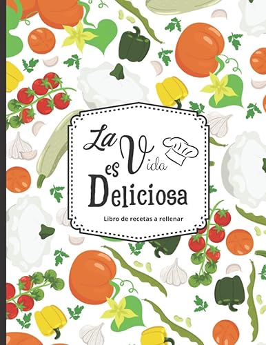 La vida es deliciosa - Libro de recetas a rellenar Hasta 100 recetas - para los entusiastas de la cocina (Spanish Edition)