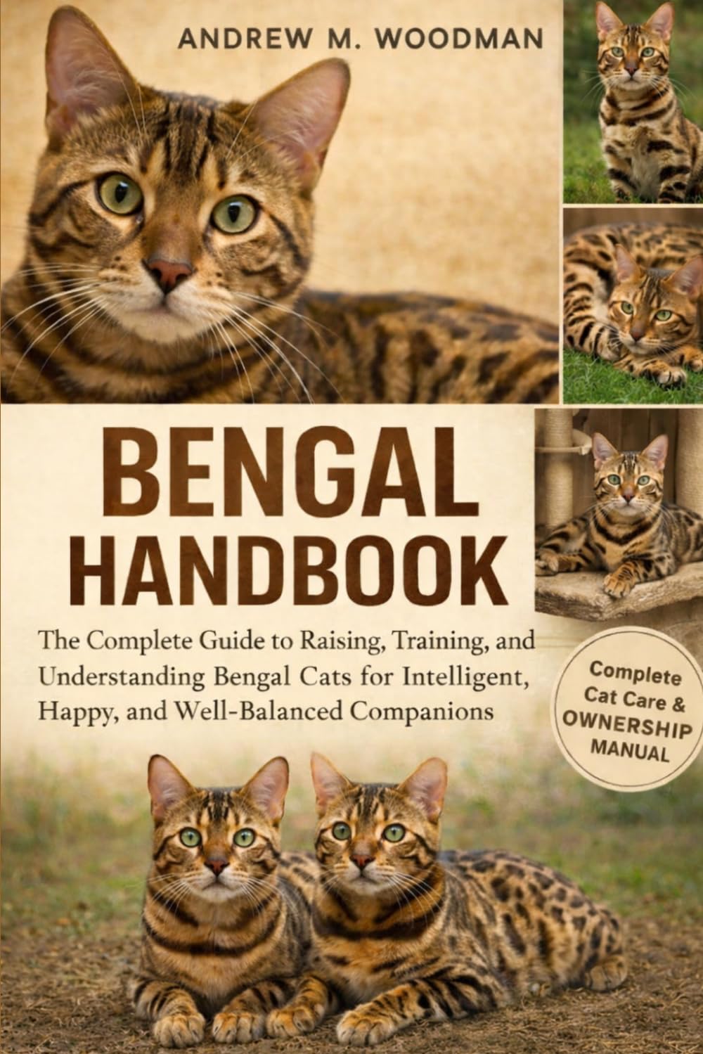 BENGAL HANDBOOK: The Complete Guide to Raising, Training, and Understanding Bengal Cats for Intelligent, Happy, and Well-Balanced Companions