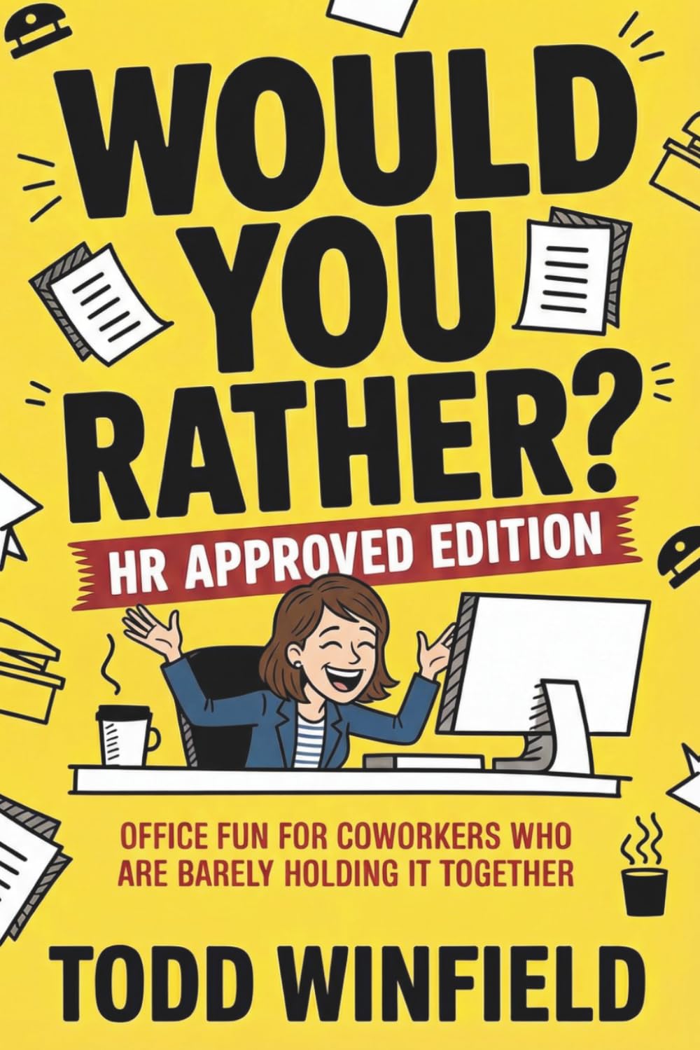 Would You Rather? HR Approved Edition: Office Fun for Coworkers Who Are Barely Holding It Together (HR-Approved Workplace Humor Series)