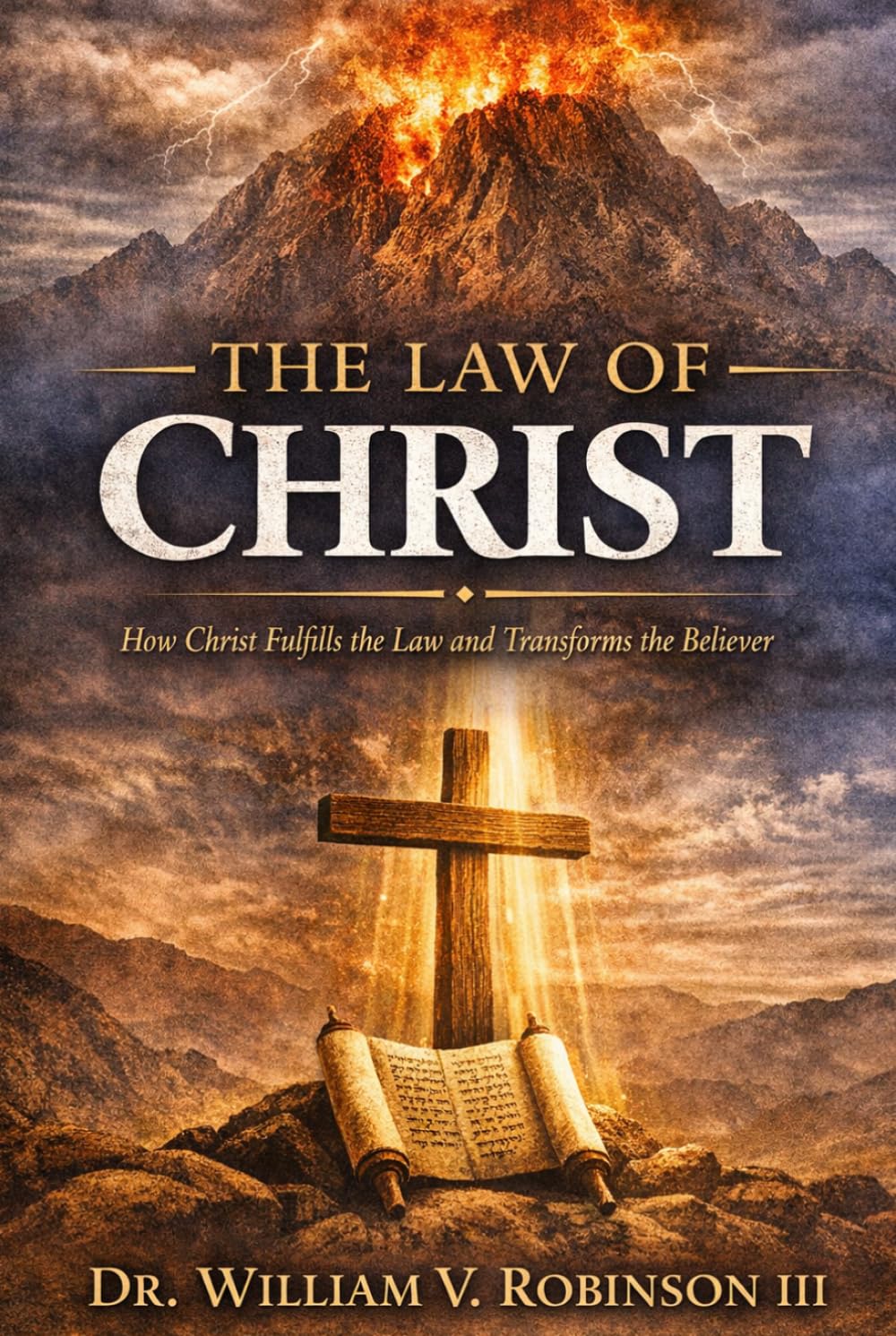 THE LAW OF CHRIST: How Christ Fulfills the Law and Transforms the Believer (The Kingdom and the Cross)