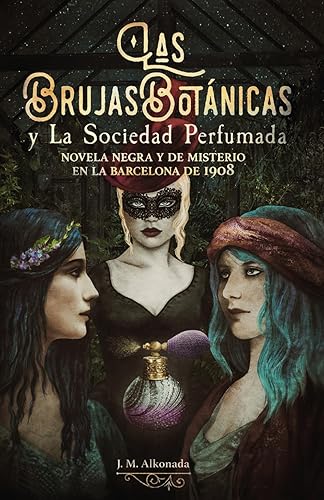 Las Brujas Botanicas y la Sociedad perfumada: novela negra y de misterio en la Barcelona de 1908 (Libro 3 de 3 de brujas)