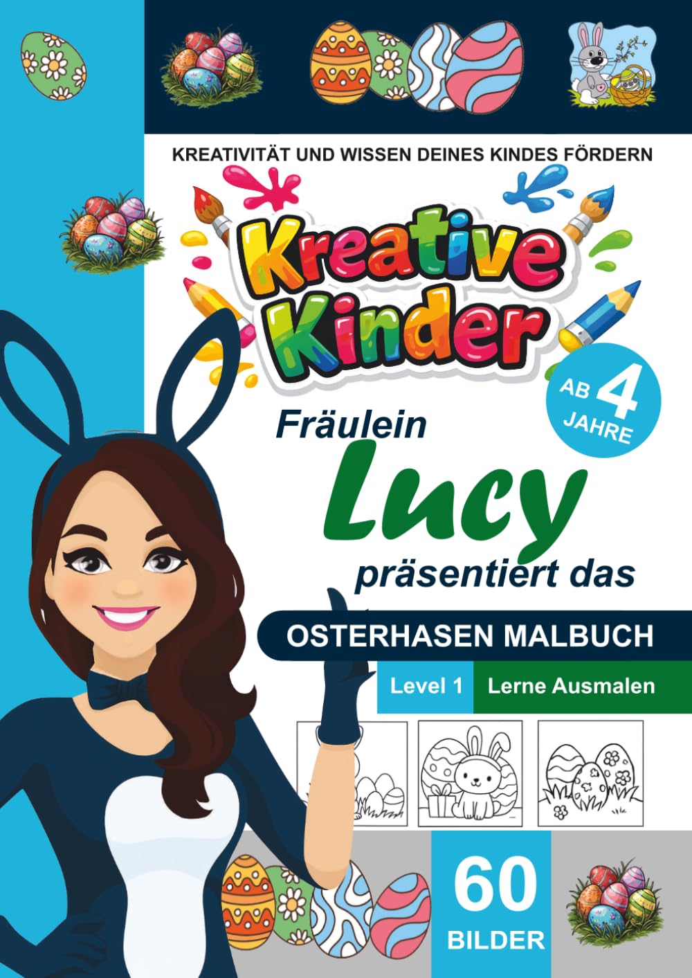 Kreative Kinder Malbuch ab 4 Jahre. Fräulein Lucy präsentiert: .................. Das Osterhasen-Malbuch A4 für Anfänger LEVEL 1 (Kreative Kinder – ... gestaltete Malbuch‑Serie von Fräulein Lucy)