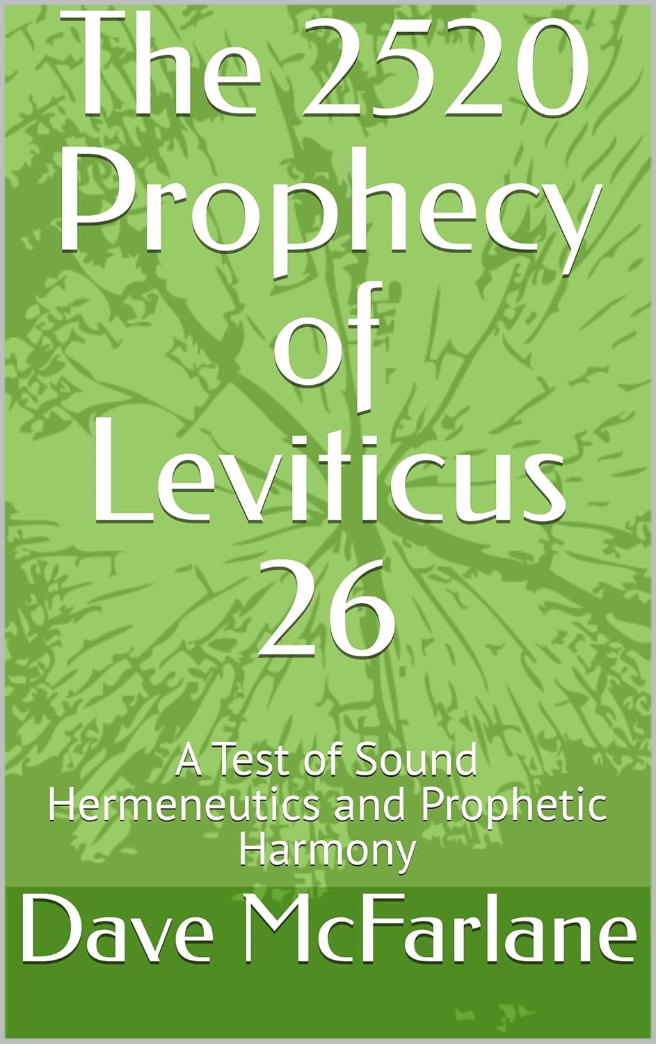 The 2520 Prophecy of Leviticus 26 A Test of Sound Hermeneutics and