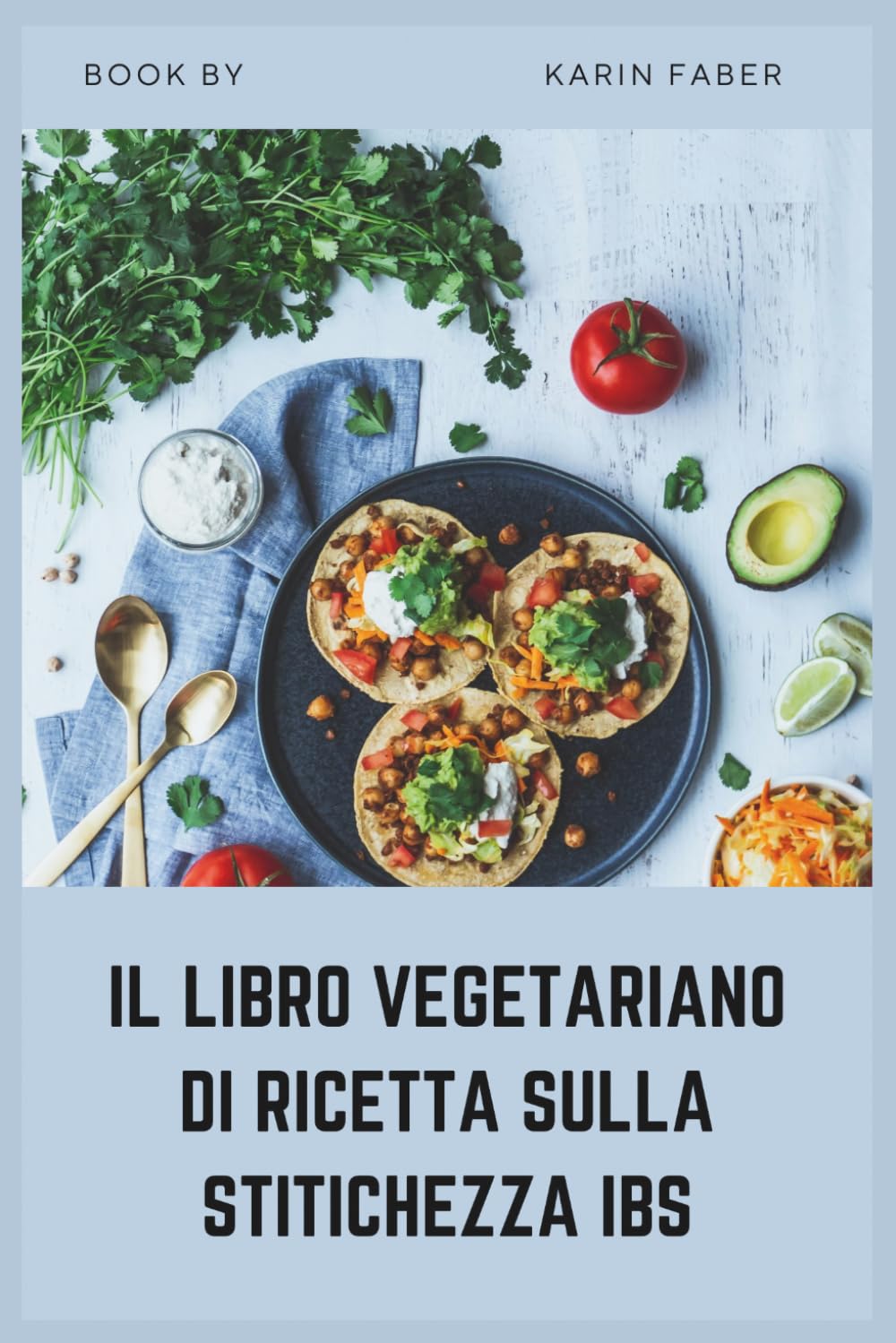 IL LIBRO VEGETARIANO DI RICETTA SULLA STITICHEZZA IBS: Ricette ad alto contenuto di fibre e low-FODMAP per alleviare l'IBS-C, ridurre il gonfiore e supportare la salute digestiva