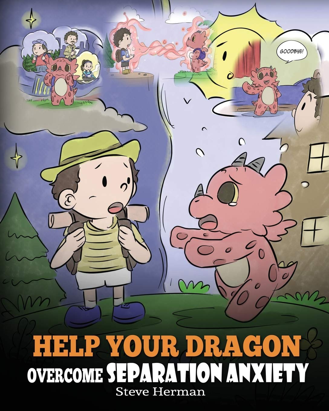 Help Your Dragon Overcome Separation Anxiety: A Cute Children's Story to Teach Kids How to Cope with Different Kinds of Separation Anxiety, Loneliness and Loss. (My Dragon Books)