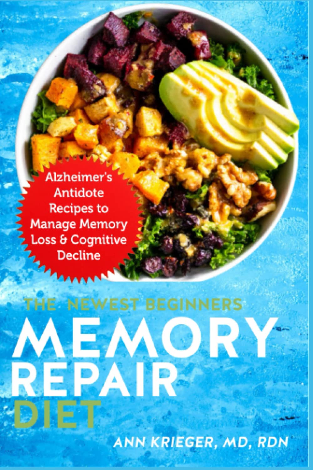 The Newest Beginners Memory Repair Diet: Alzheimer's Antidote Recipes to Manage Memory Loss & Cognitive Decline