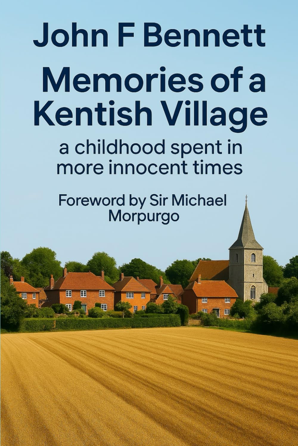 Memories of a Kentish village, a childhood spent in more innocent times: Foreword by Sir Michael Morpurgo OBE