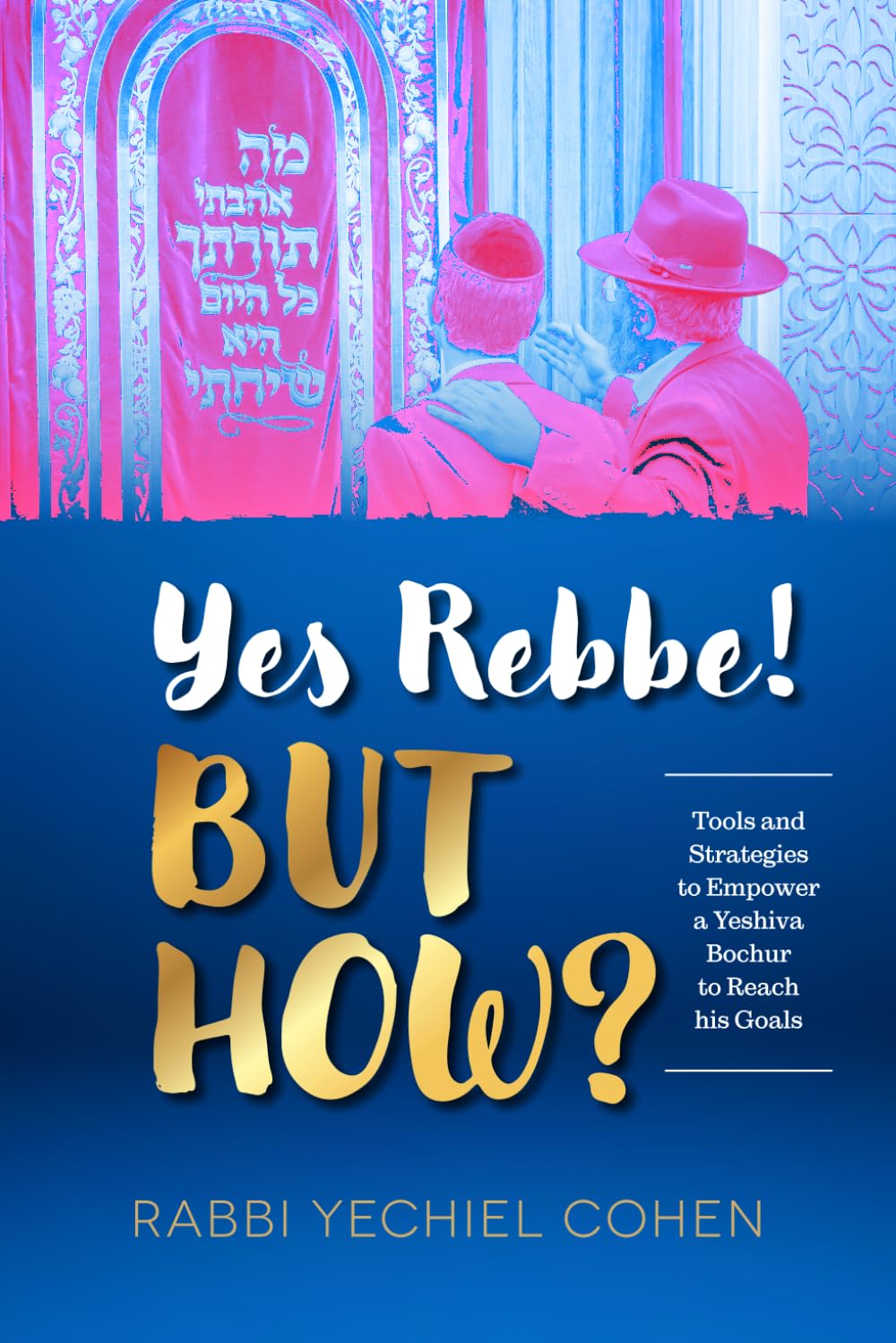 Yes Rebbe But How?: Tools and strategies to empower a Yeshiva bochur to reach his goals
