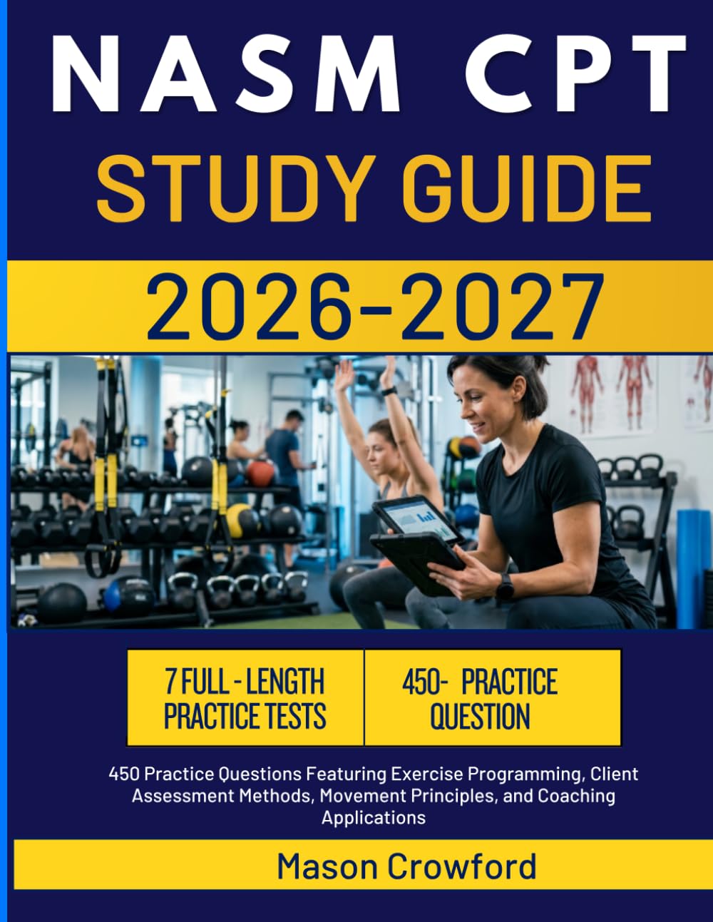 NASM CPT STUDY GUIDE 2026-2027: 450 Practice Questions Featuring Exercise Programming, Client Assessment Methods, Movement Principles, and Coaching Applications