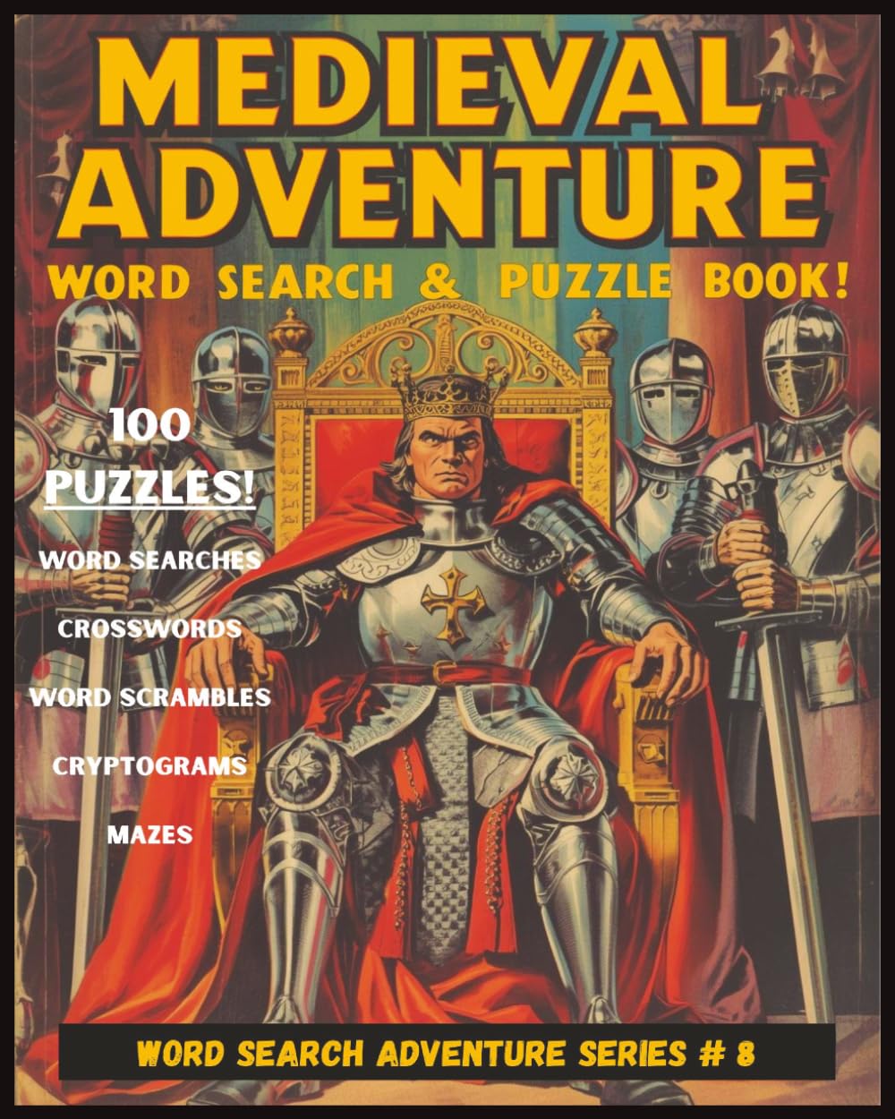 MEDIEVAL ADVENTURE WORD SEARCH & PUZZLE BOOK: A KNIGHTS & CASTLES WORD SEARCH, GAME, AND PUZZLE ACTIVITY BOOK | 100 CHALLENGING PUZZLES | LARGE PRINT | EASY TO READ | ALL SOLUTIONS INCLUDED