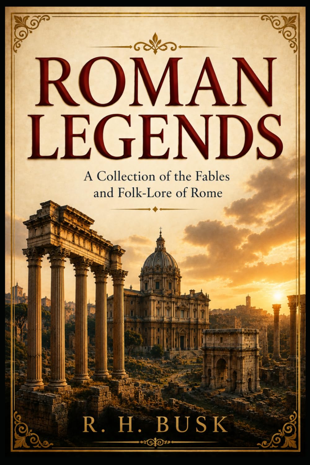 Roman Legends: A Collection of the Fables and Folk-Lore of Rome