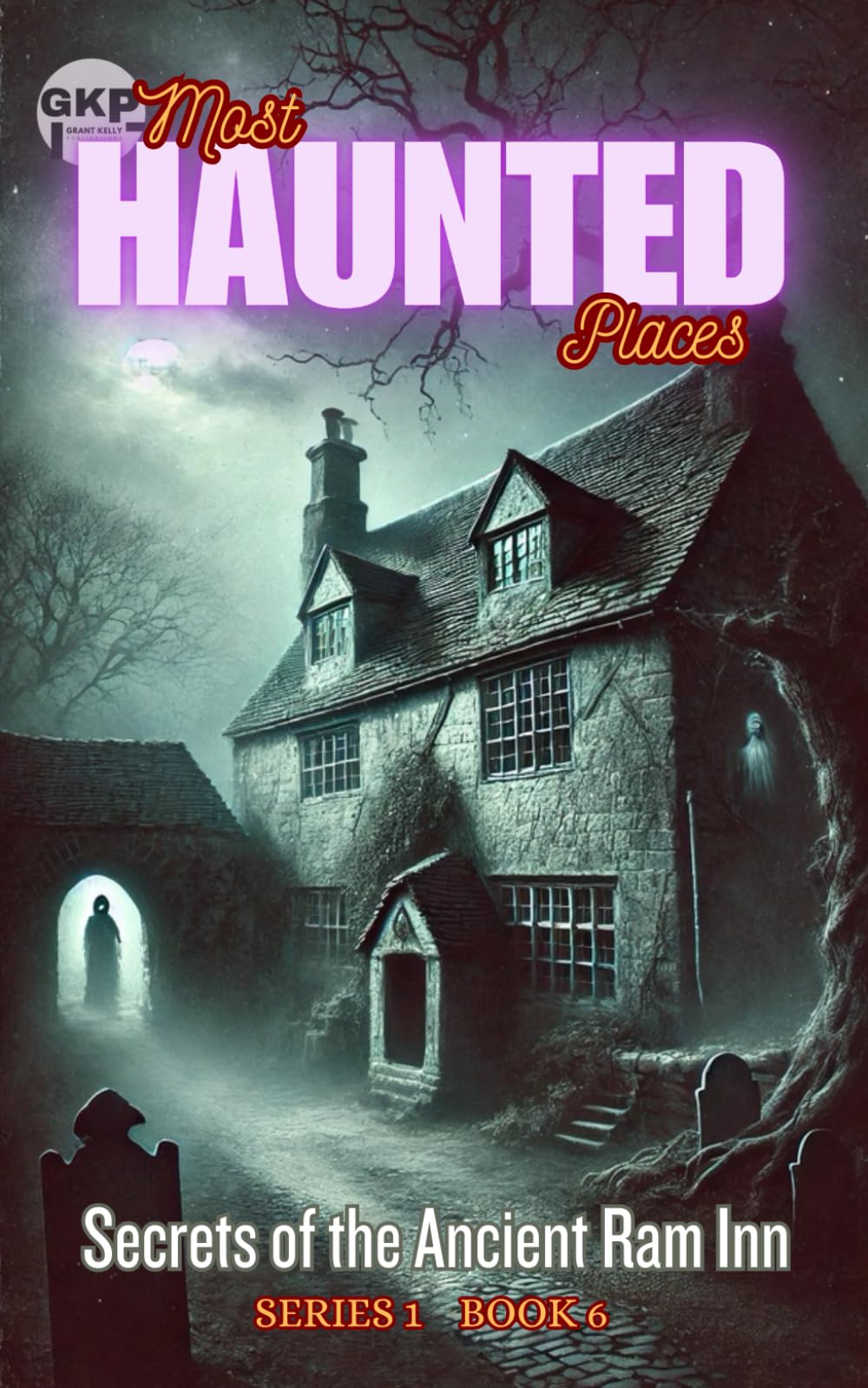 Secrets of the Ancient Ram Inn: 6 (GKP Most Haunted Places Series)