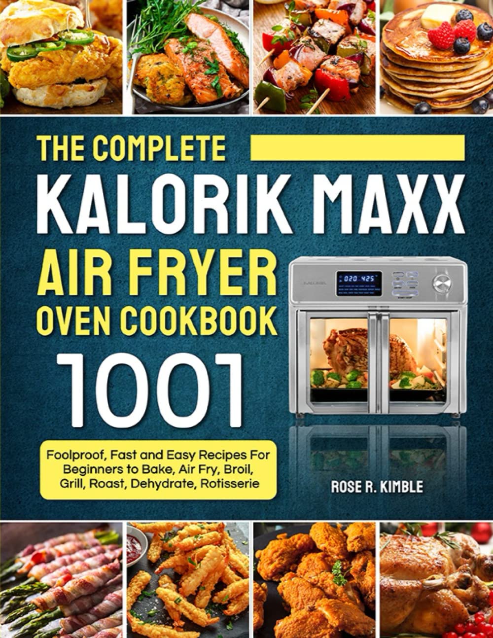 The Complete Kalorik Maxx Air Fryer Oven Cookbook 1001 Foolproof, Delicious, Fast and Easy